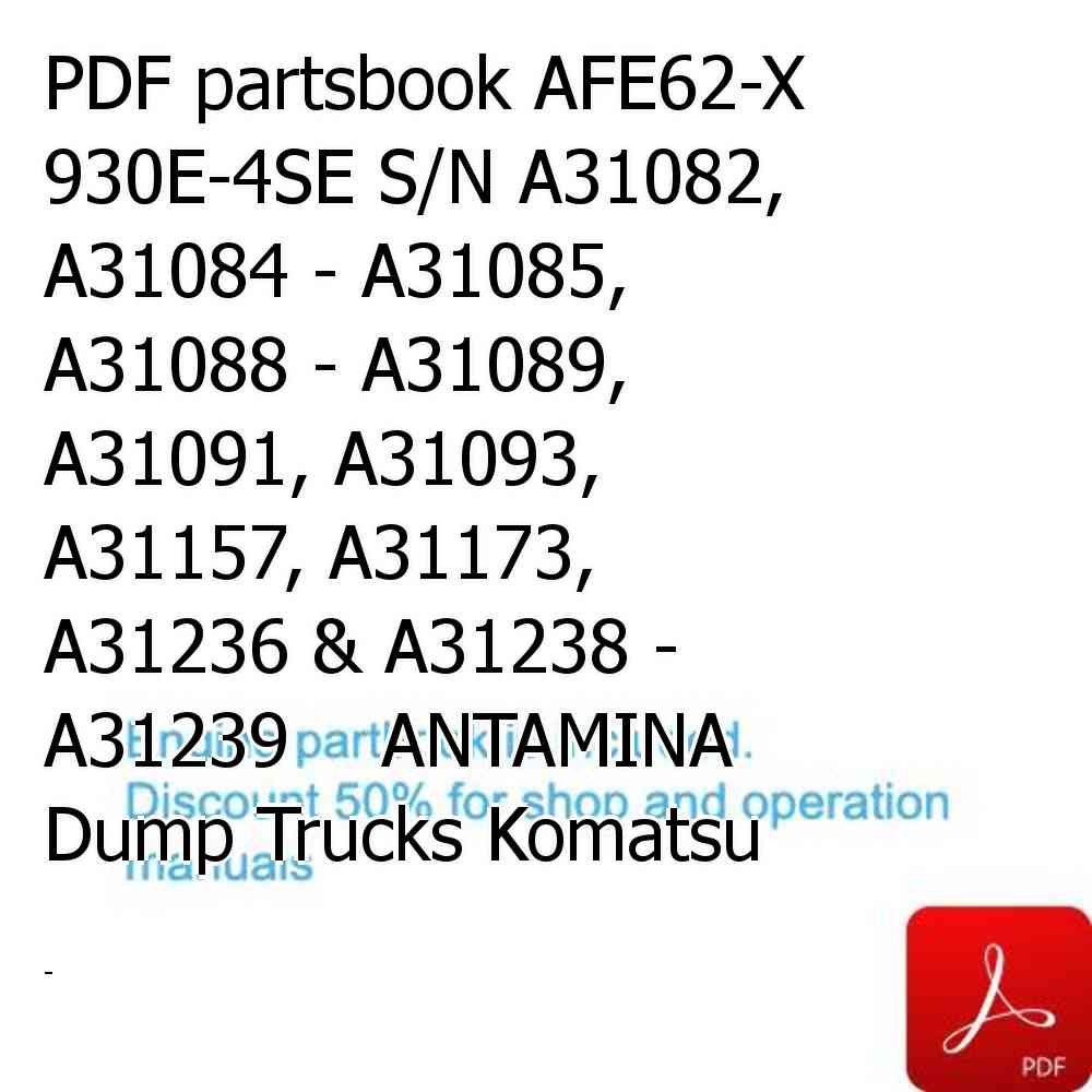 PDF partsbook AFE62-X 930E-4SE S/N A31082, A31084 - A31085, A31088 - A31089, A31091, A31093, A31157, A31173, A31236 & A31238 - A31239    ANTAMINA Dump Trucks Komatsu