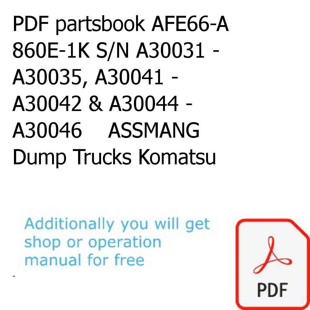 PDF partsbook AFE66-A 860E-1K S/N A30031 - A30035, A30041 - A30042 & A30044 - A30046    ASSMANG Dump Trucks Komatsu