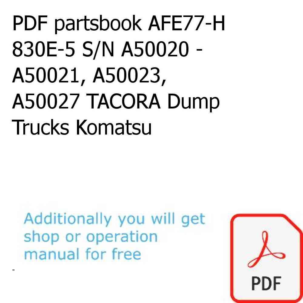 PDF partsbook AFE77-H 830E-5 S/N A50020 - A50021, A50023, A50027 TACORA Dump Trucks Komatsu