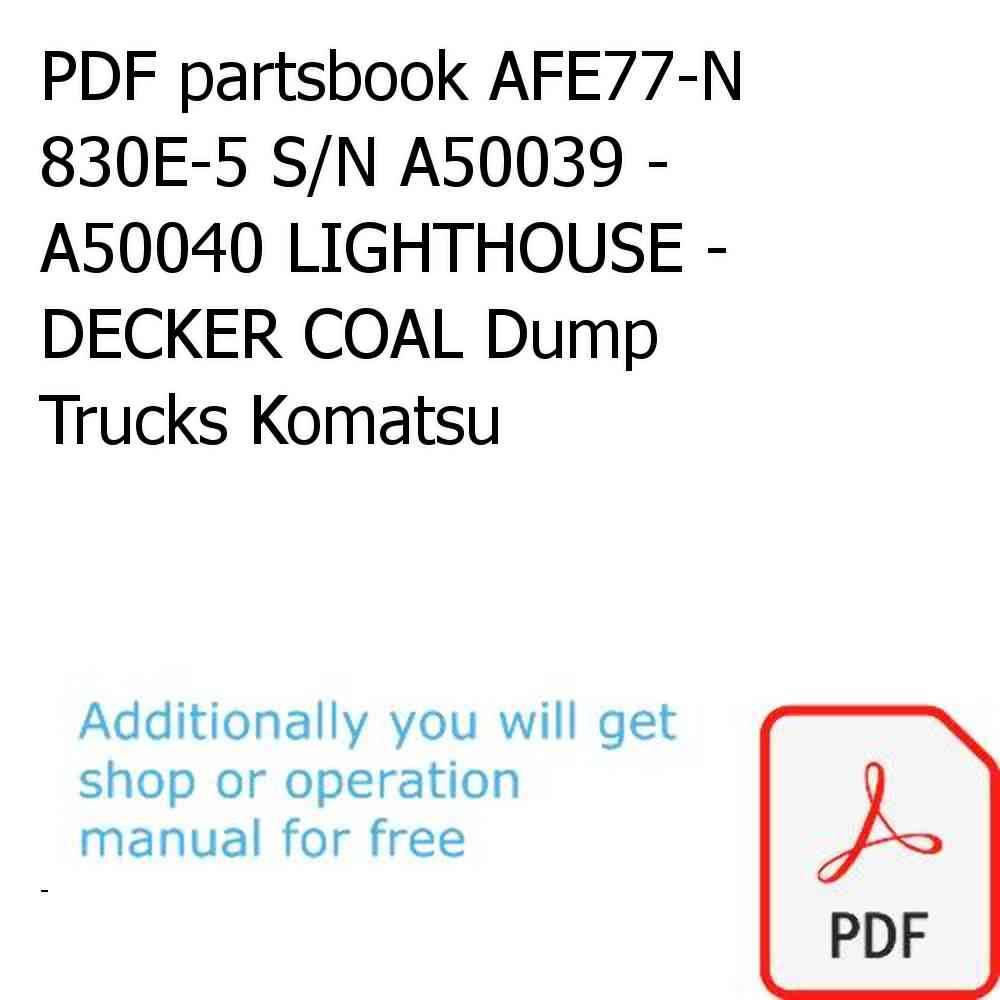 PDF partsbook AFE77-N 830E-5 S/N A50039 - A50040 LIGHTHOUSE - DECKER COAL Dump Trucks Komatsu