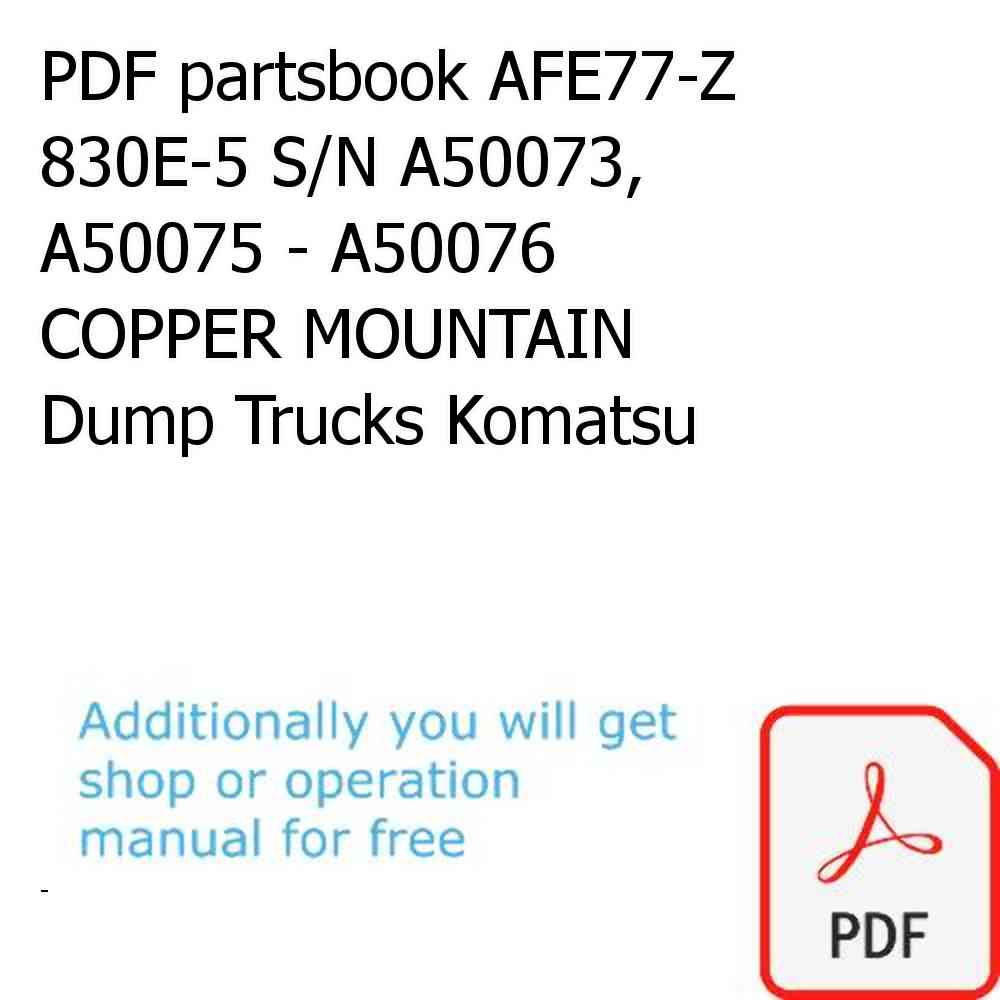 PDF partsbook AFE77-Z 830E-5 S/N A50073, A50075 - A50076  COPPER MOUNTAIN Dump Trucks Komatsu