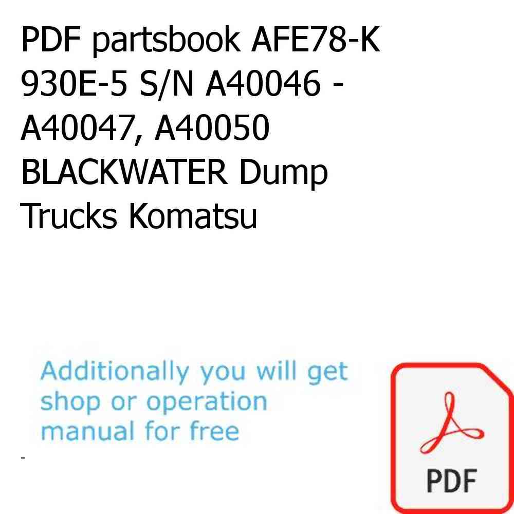 PDF partsbook AFE78-K 930E-5 S/N A40046 - A40047, A40050 BLACKWATER Dump Trucks Komatsu