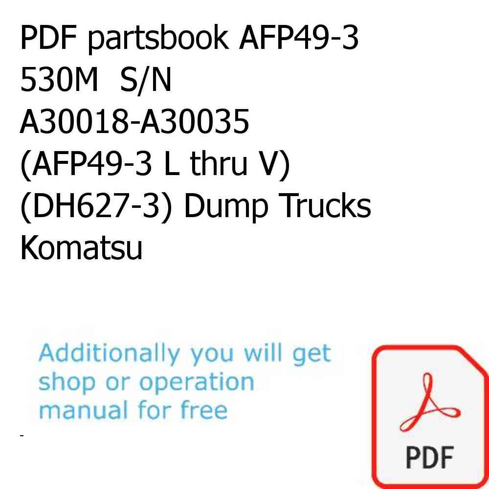 PDF partsbook AFP49-3  530M  S/N A30018-A30035 (AFP49-3 L thru V) (DH627-3) Dump Trucks Komatsu