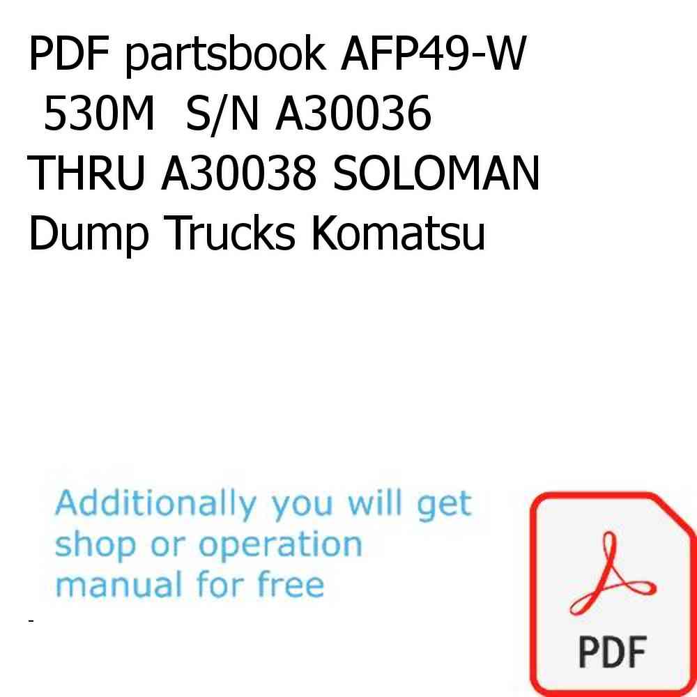 PDF partsbook AFP49-W  530M  S/N A30036 THRU A30038 SOLOMAN Dump Trucks Komatsu