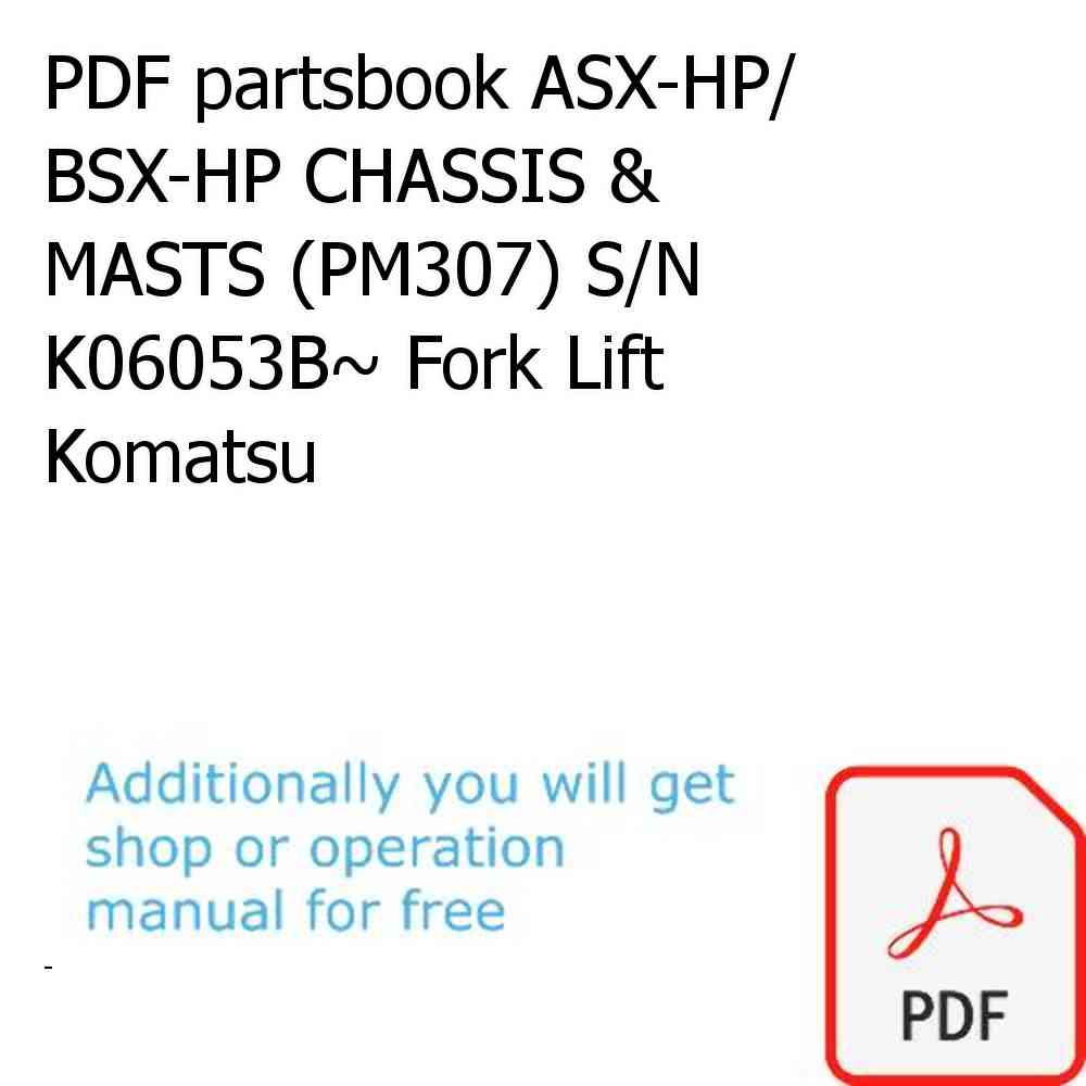 PDF partsbook ASX-HP/ BSX-HP CHASSIS & MASTS (PM307) S/N K06053B~ Fork Lift Komatsu