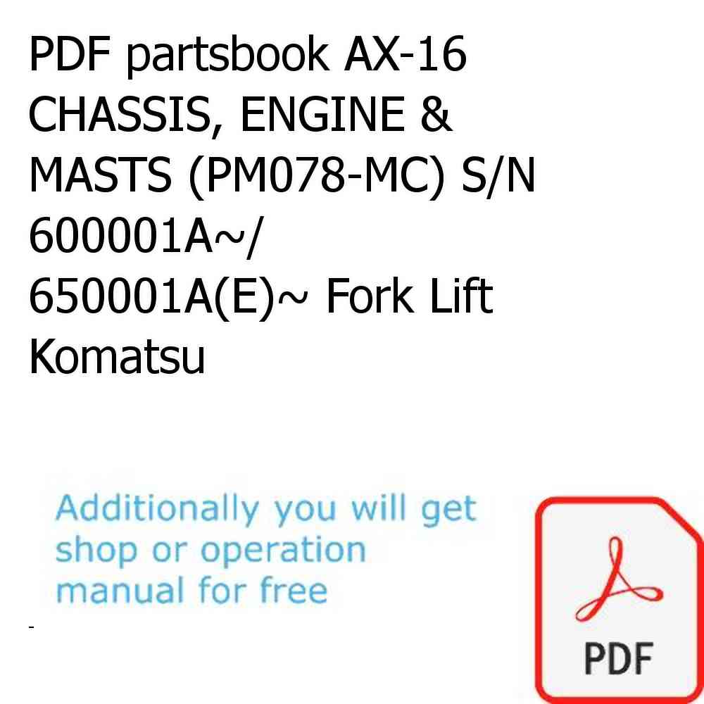 PDF partsbook AX-16 CHASSIS, ENGINE & MASTS (PM078-MC) S/N 600001A~/ 650001A(E)~ Fork Lift Komatsu