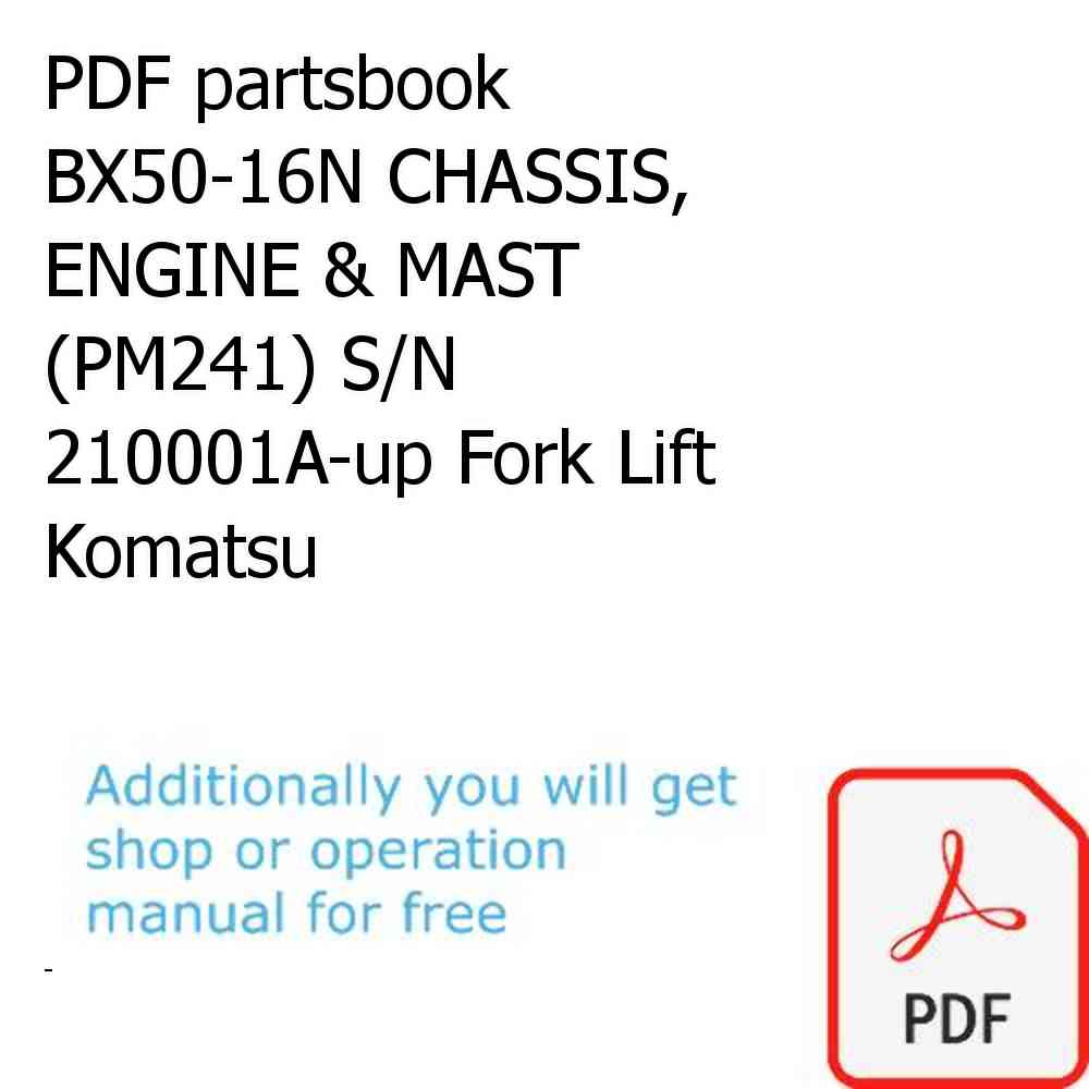 PDF partsbook BX50-16N CHASSIS, ENGINE & MAST (PM241) S/N 210001A-up Fork Lift Komatsu