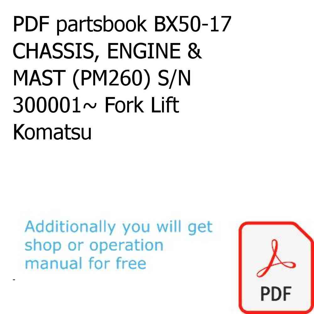 PDF partsbook BX50-17 CHASSIS, ENGINE & MAST (PM260) S/N 300001~ Fork Lift Komatsu