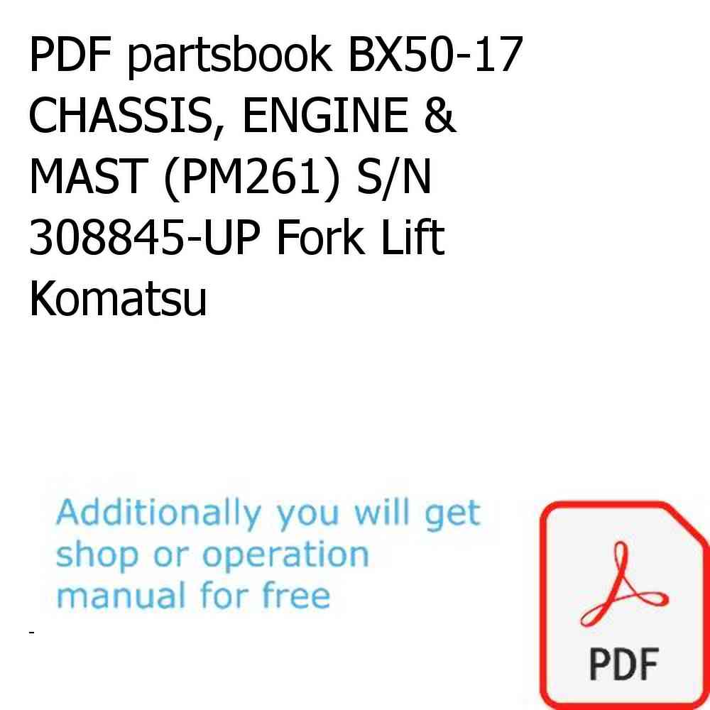 PDF partsbook BX50-17 CHASSIS, ENGINE & MAST (PM261) S/N 308845-UP Fork Lift Komatsu