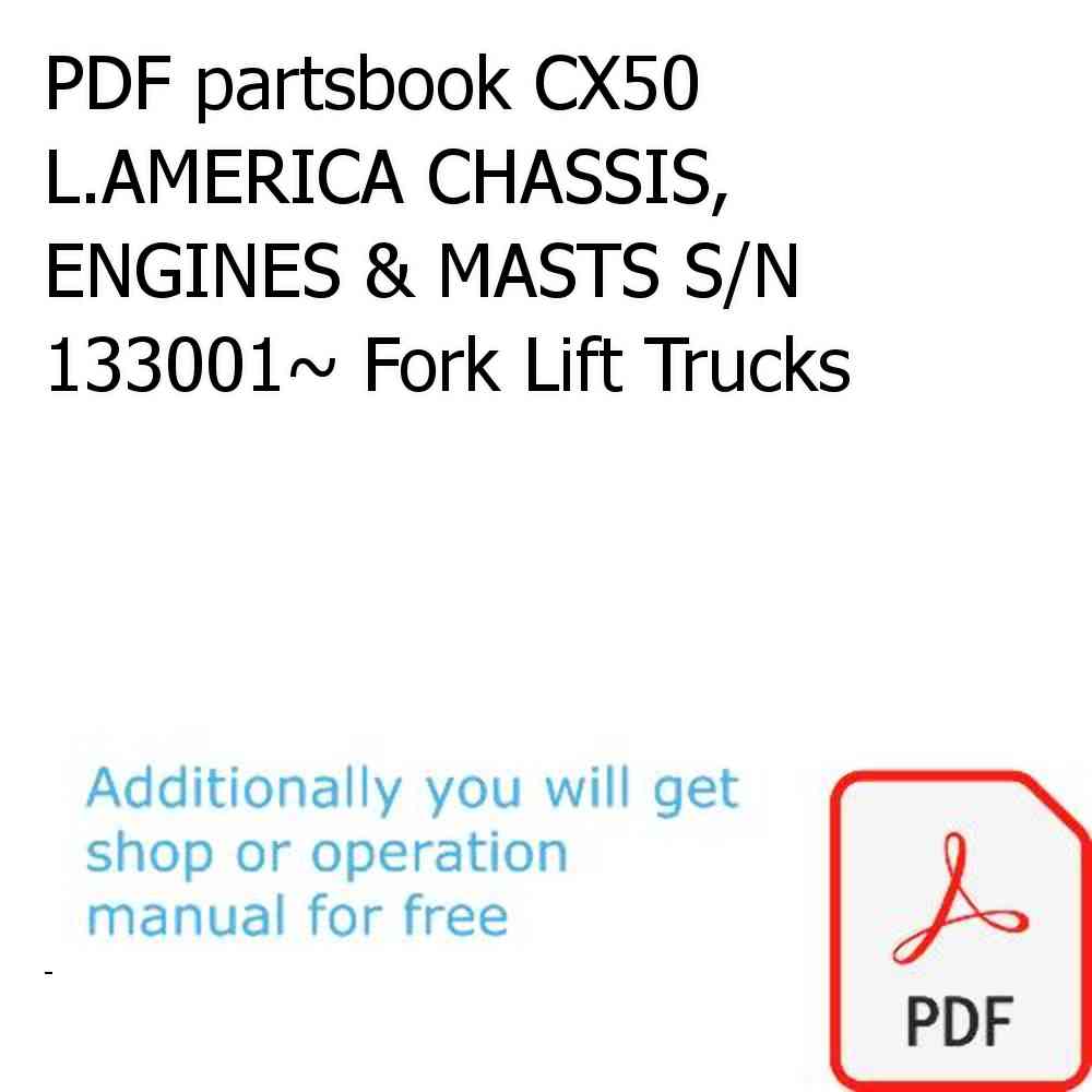 PDF partsbook CX50 L.AMERICA CHASSIS, ENGINES & MASTS S/N 133001~ Fork Lift Trucks