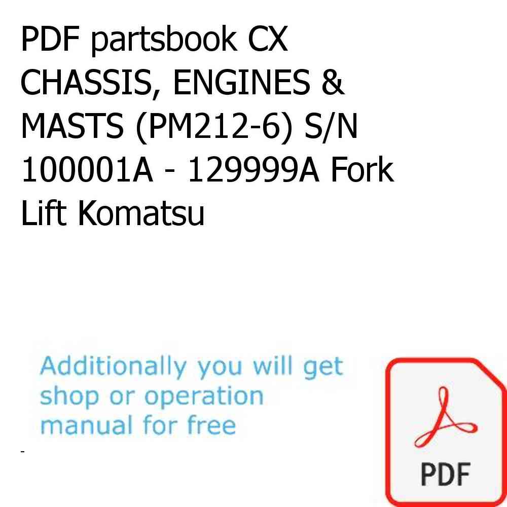 PDF partsbook CX CHASSIS, ENGINES & MASTS (PM212-6) S/N 100001A - 129999A Fork Lift Komatsu