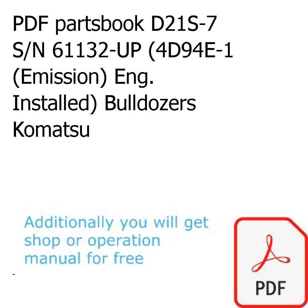 PDF partsbook D21S-7 S/N 61132-UP (4D94E-1 (Emission) Eng. Installed) Bulldozers Komatsu