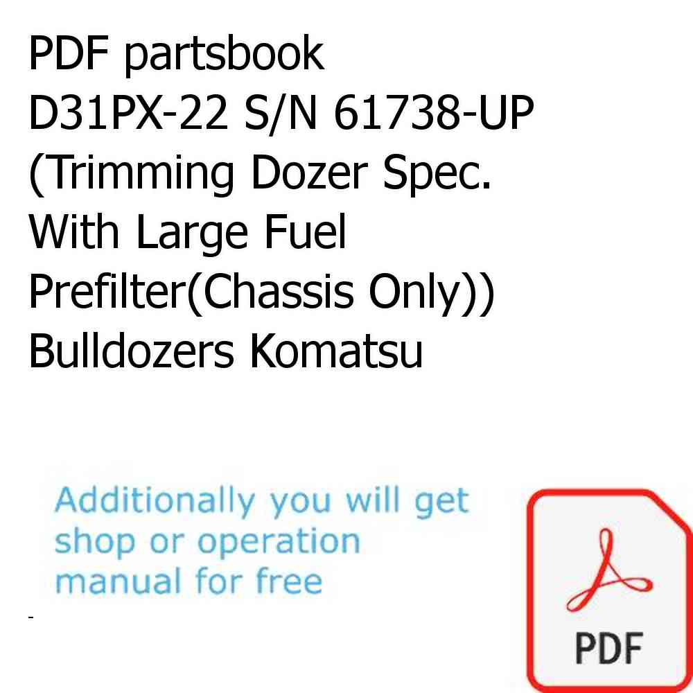PDF partsbook D31PX-22 S/N 61738-UP (Trimming Dozer Spec. With Large Fuel Prefilter(Chassis Only)) Bulldozers Komatsu
