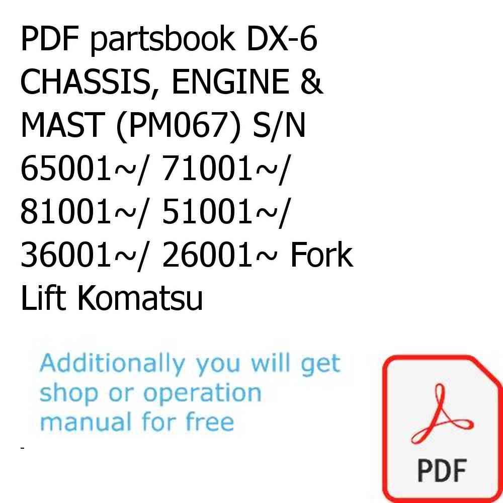 PDF partsbook DX-6 CHASSIS, ENGINE & MAST (PM067) S/N 65001~/ 71001~/ 81001~/ 51001~/ 36001~/ 26001~ Fork Lift Komatsu
