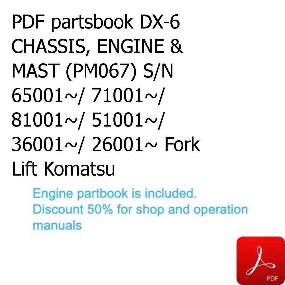 PDF partsbook DX-6 CHASSIS, ENGINE & MAST (PM067) S/N 65001~/ 71001~/ 81001~/ 51001~/ 36001~/ 26001~ Fork Lift Komatsu