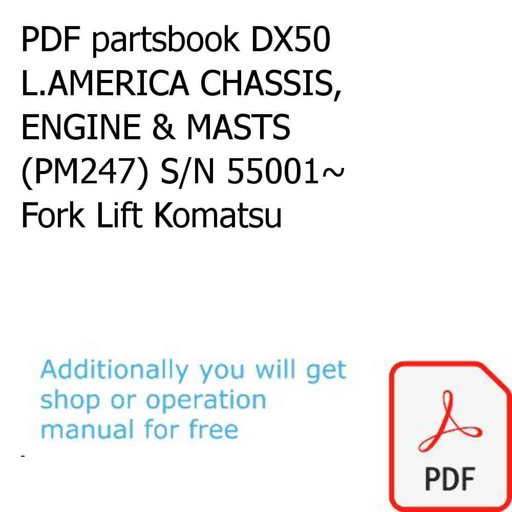 PDF partsbook DX50 L.AMERICA CHASSIS, ENGINE & MASTS (PM247) S/N 55001~ Fork Lift Komatsu