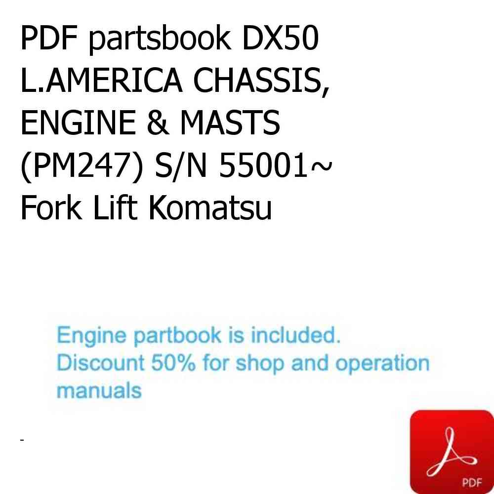 PDF partsbook DX50 L.AMERICA CHASSIS, ENGINE & MASTS (PM247) S/N 55001~ Fork Lift Komatsu