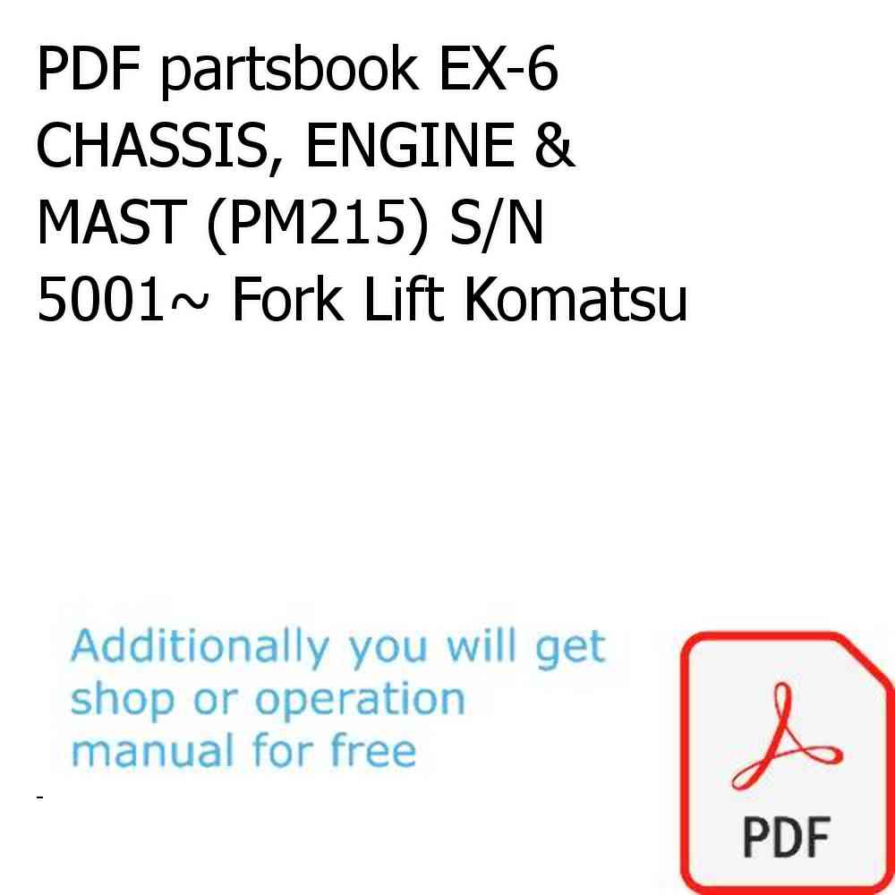 PDF partsbook EX-6 CHASSIS, ENGINE & MAST (PM215) S/N 5001~ Fork Lift Komatsu