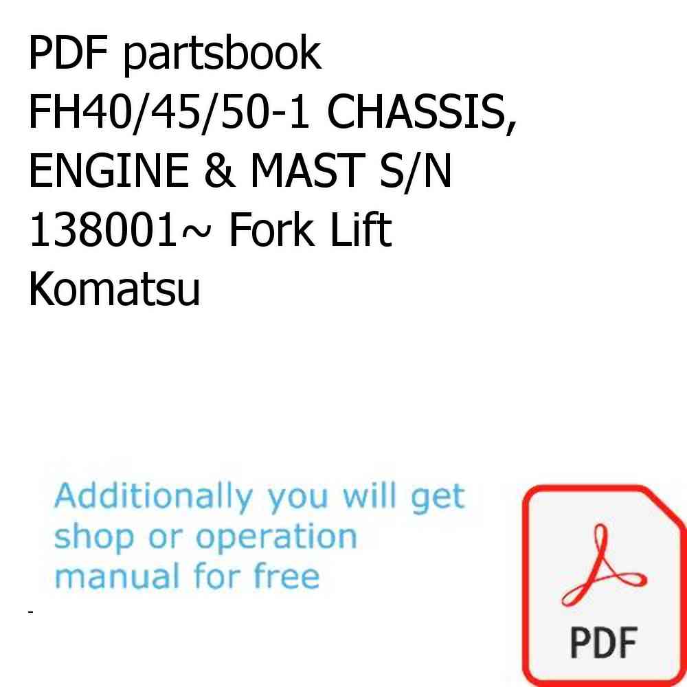 PDF partsbook FH40/45/50-1 CHASSIS, ENGINE & MAST S/N 138001~ Fork Lift Komatsu