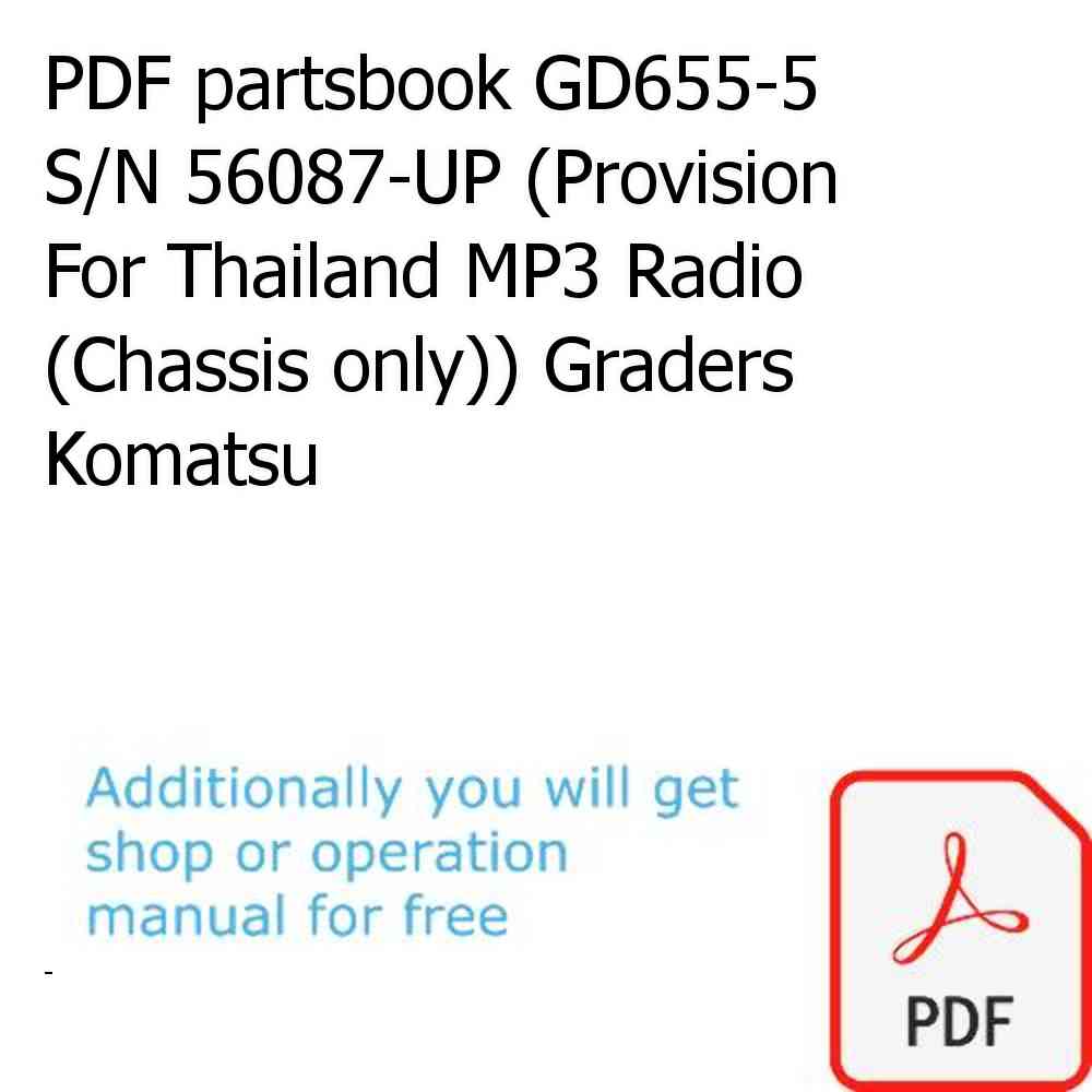 PDF partsbook GD655-5 S/N 56087-UP (Provision For Thailand MP3 Radio (Chassis only)) Graders Komatsu