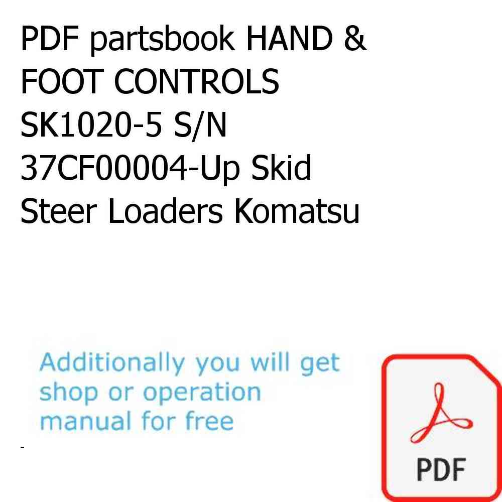PDF partsbook HAND & FOOT CONTROLS SK1020-5 S/N 37CF00004-Up Skid Steer Loaders Komatsu