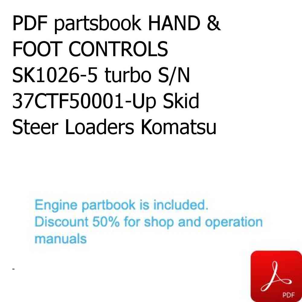 PDF partsbook HAND & FOOT CONTROLS SK1026-5 turbo S/N 37CTF50001-Up Skid Steer Loaders Komatsu