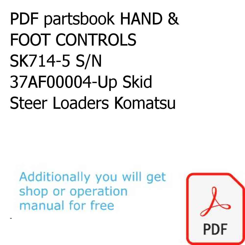PDF partsbook HAND & FOOT CONTROLS SK714-5 S/N 37AF00004-Up Skid Steer Loaders Komatsu