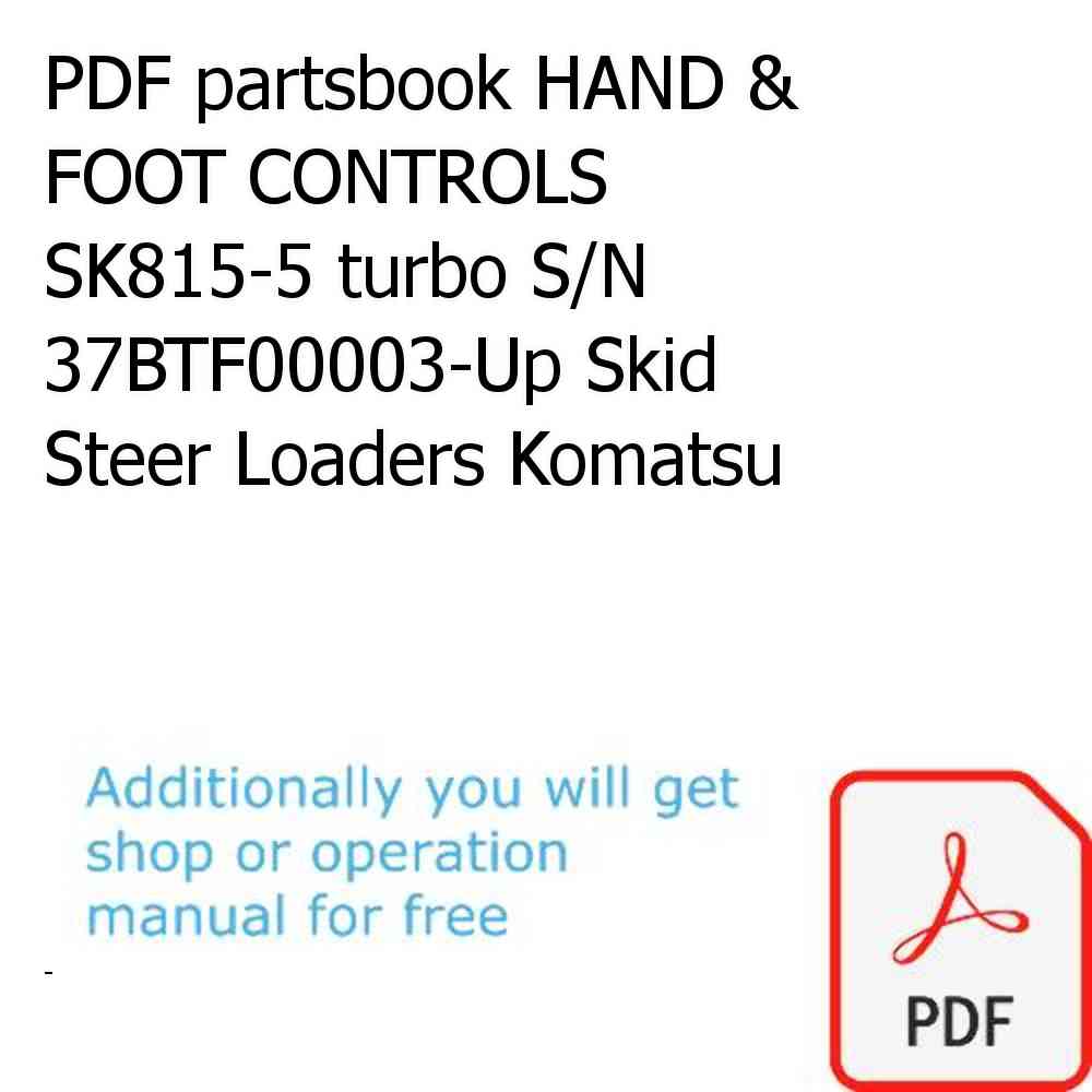 PDF partsbook HAND & FOOT CONTROLS SK815-5 turbo S/N 37BTF00003-Up Skid Steer Loaders Komatsu