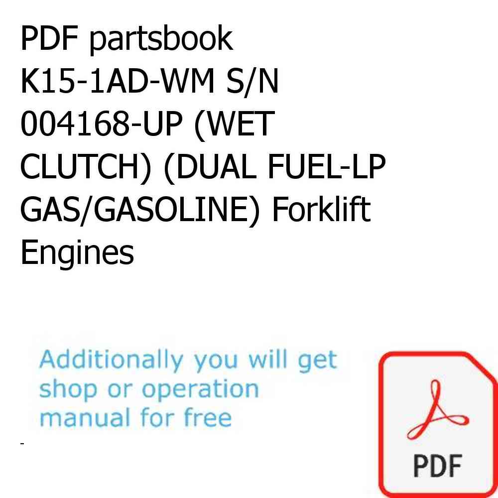 PDF partsbook K15-1AD-WM S/N 004168-UP (WET CLUTCH) (DUAL FUEL-LP GAS/GASOLINE) Forklift Engines