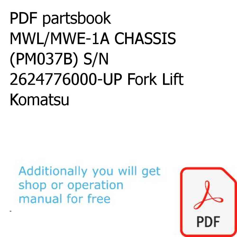 PDF partsbook MWL/MWE-1A CHASSIS (PM037B) S/N 2624776000-UP Fork Lift Komatsu