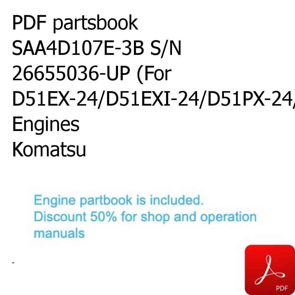 PDF partsbook SAA4D107E-3B S/N 26655036-UP (For D51EX-24/D51EXI-24/D51PX-24/D51PXI-24) Engines Komatsu