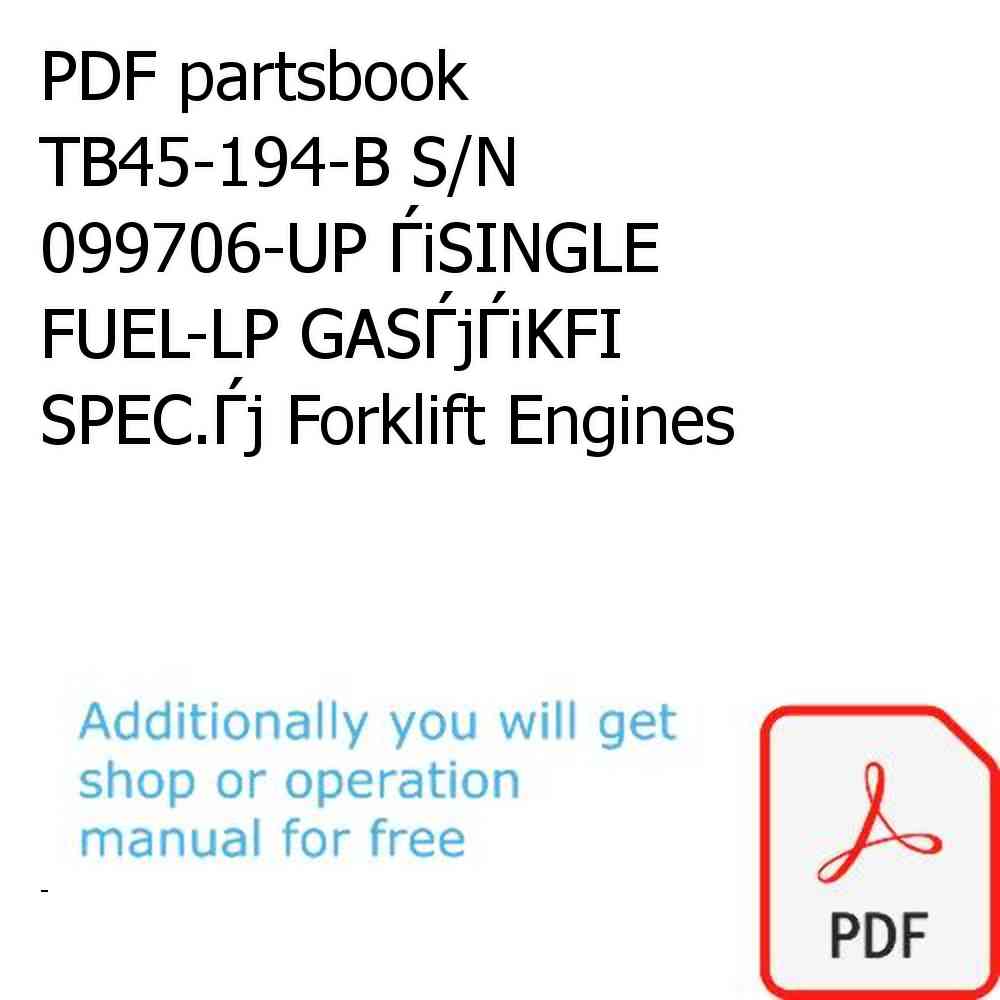 PDF partsbook TB45-194-B S/N 099706-UP ЃiSINGLE FUEL-LP GASЃjЃiKFI SPEC.Ѓj Forklift Engines
