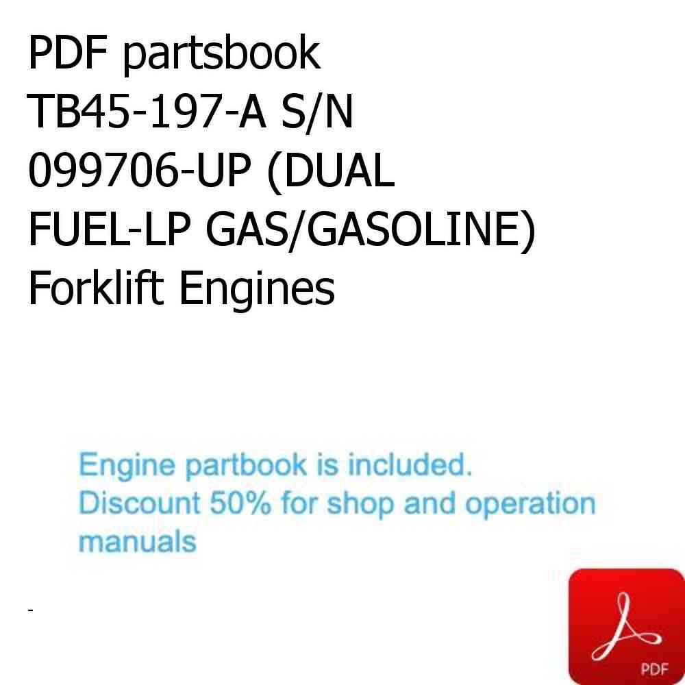 PDF partsbook TB45-197-A S/N 099706-UP (DUAL FUEL-LP GAS/GASOLINE) Forklift Engines