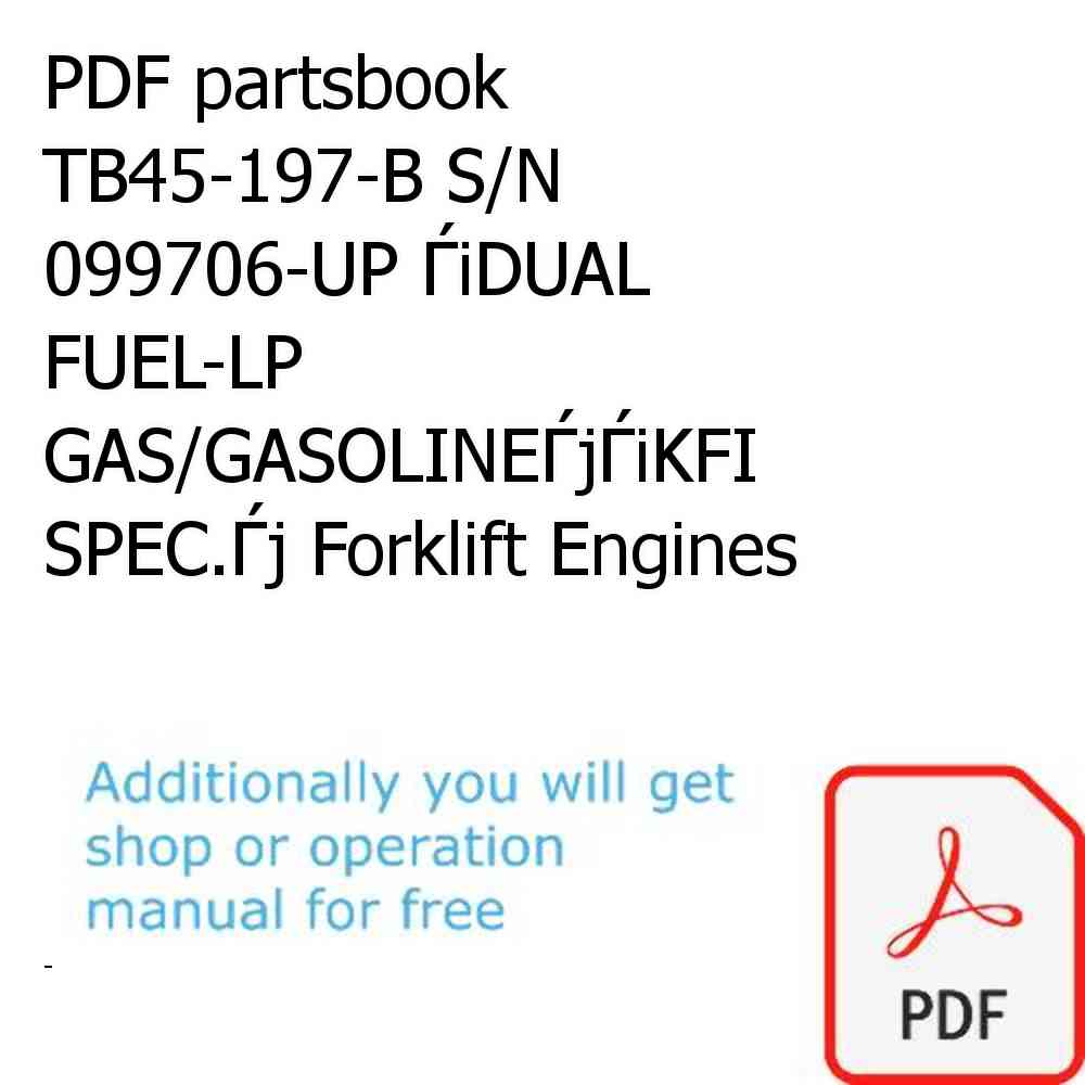 PDF partsbook TB45-197-B S/N 099706-UP ЃiDUAL FUEL-LP GAS/GASOLINEЃjЃiKFI SPEC.Ѓj Forklift Engines