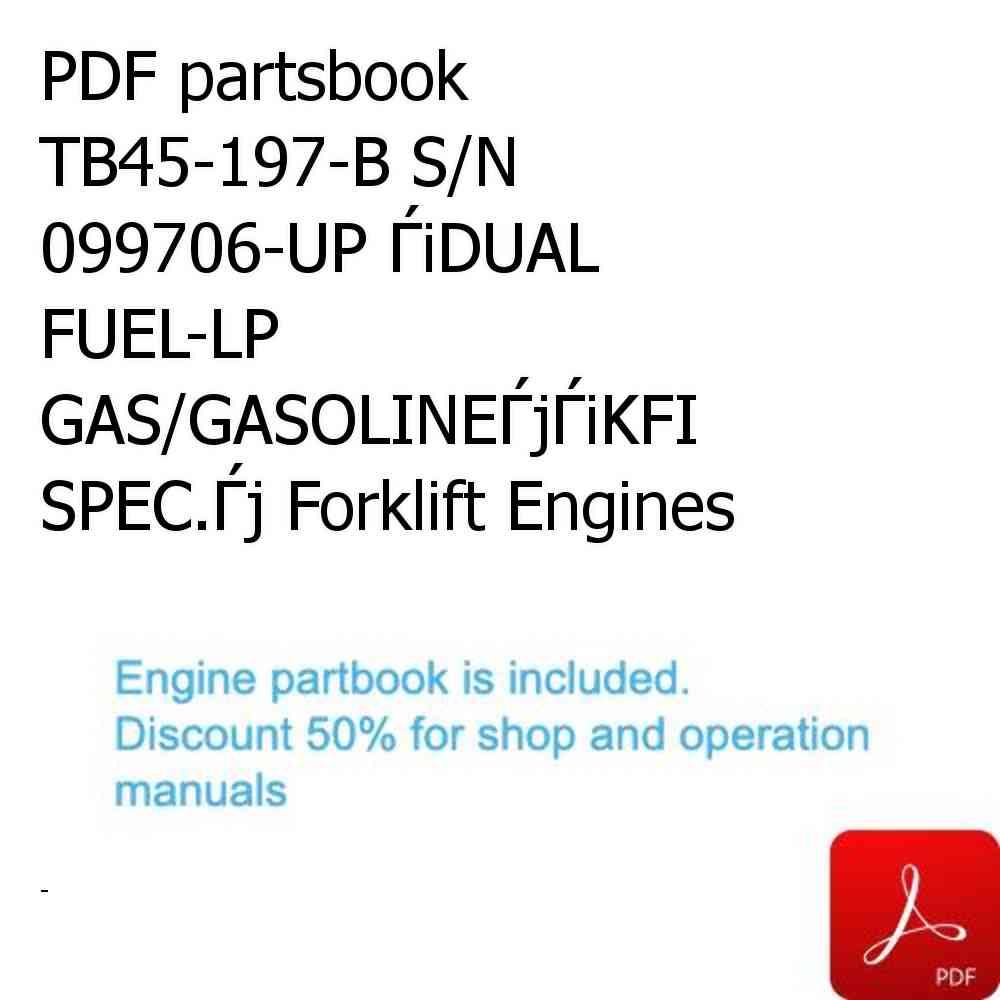 PDF partsbook TB45-197-B S/N 099706-UP ЃiDUAL FUEL-LP GAS/GASOLINEЃjЃiKFI SPEC.Ѓj Forklift Engines